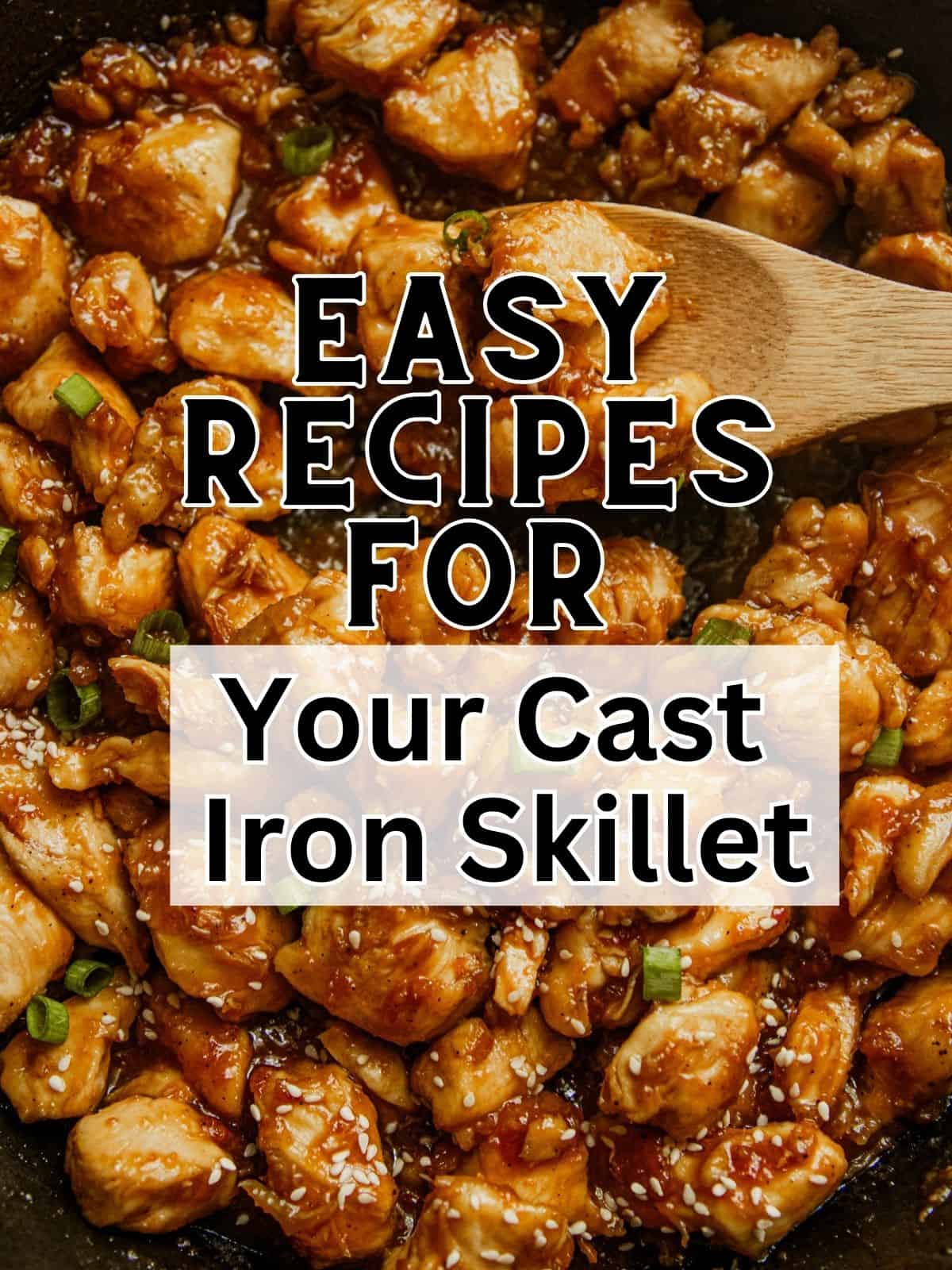 Easy Recipes for Your Cast Iron Skillet. 